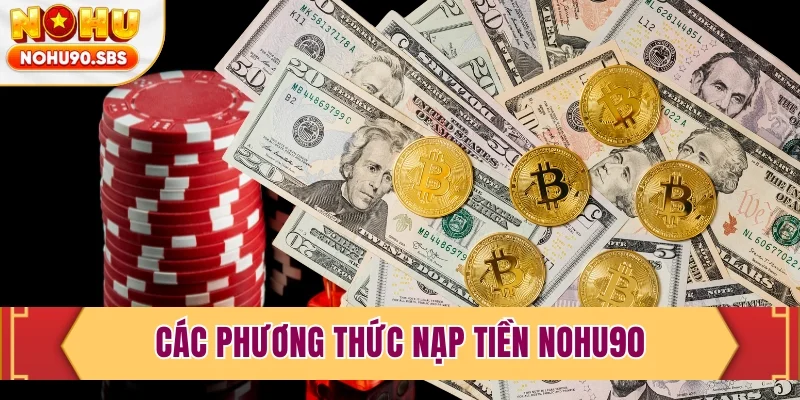 Các phương thức nạp tiền NOHU90 phổ biến