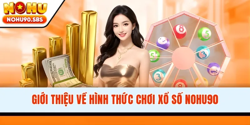 Giới thiệu về hình thức chơi xổ số NOHU90
