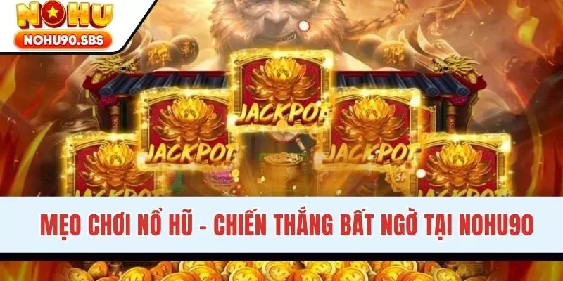 Mẹo Chơi Nổ Hũ - Chiến Thắng Bất Ngờ Tại Hệ Thống NOHU90