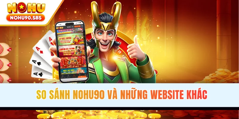 So sánh NOHU90 và những website khác
